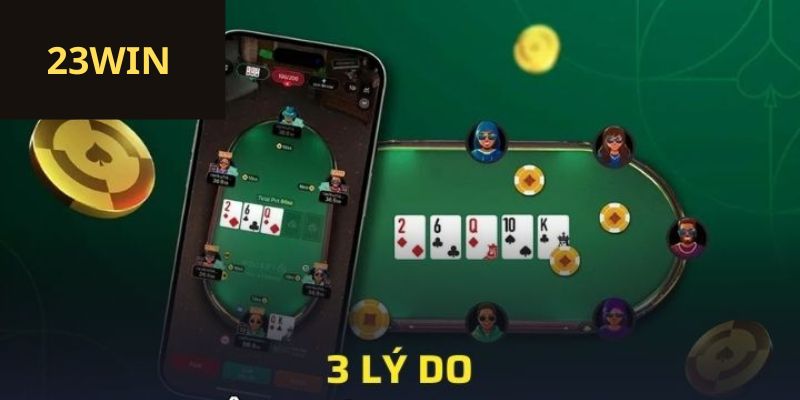 3 lý do bạn nên chơi Poker tại 23win 